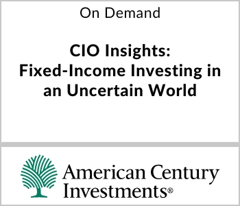CIO Insights: Fixed-Income Investing in an Uncertain World - American Century Investments