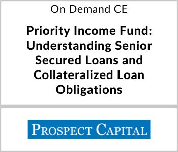 Priority Income Fund - Understanding Senior Secured Loans and Collateralized Loan Obligations - Prospect Capital - On Demand CE