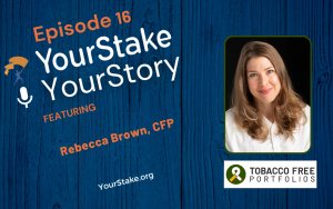 Earth Day Special! Ep. 16 - Are your portfolios tobacco free? - ft. Rebecca Brown CFP, of Tobacco Free Portfolios
