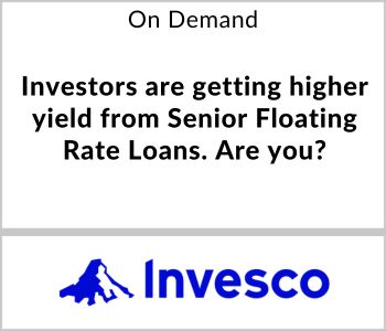 Investors are getting higher yield from Senior Floating Rate Loans. Are you? - Invesco - On Demand
