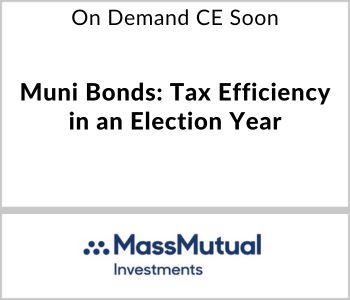 Muni Bonds: Tax Efficiency in an Election Year - MassMutual Investments - On Demand CE Soon