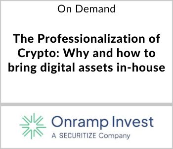 The Professionalization of Crypto: Why and how to bring digital assets in-house - Onramp Invest, a Securitize company - On Demand