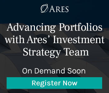 Ares Webcast - On Demand CE Ares Webcast - On Demand CE - Advancing Portfolios with Ares’ Investment Strategy Team