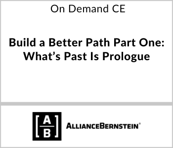 AllianceBernstein - On Demand CE - Build a Better Path Part One What’s Past Is Prologue