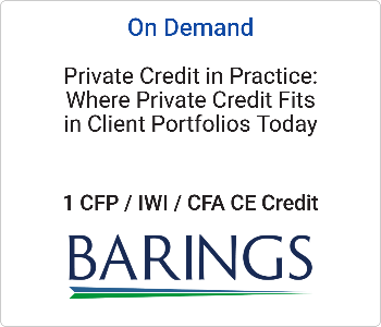 Private Credit in Practice: Where Private Credit Fits in Client Portfolios Today – Barings – 9.28.26 Barings - On Demand CE