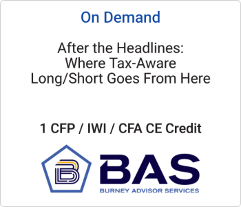 Burney Advisor Services - On Demand - After the Headlines Where Tax-Aware LongShort Goes From Here