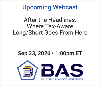 Burney Advisor Services - Upcoming - After the Headlines Where Tax-Aware LongShort Goes From Here
