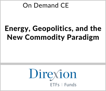 Direxion - On Demand CE - Energy, Geopolitics, and the New Commodity Paradigm