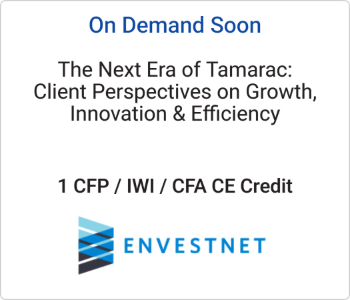 The Next Era of Tamarac: Client Perspectives on Growth, Innovation & Efficiency – Envestnet – 9.30.26 Envestnet - On Demand Soon - The Next Era of Tamarac Client Perspectives on Growth, Innovation & Efficiency