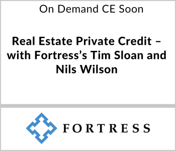 Fortress Investment Group - OD CE Soon - Real Estate Private Credit – with Fortress’s Tim Sloan and Nils Wilson