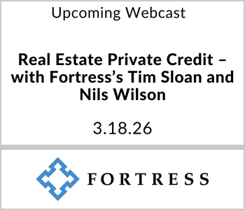 Fortress Investment Group - Upcoming - Real Estate Private Credit – with Fortress’s Tim Sloan and Nils Wilson