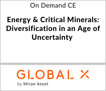 Energy & Critical Minerals: Diversification in an Age of Uncertainty – Global X ETFs – 6.12.26 Global X ETFs - On Demand CE
