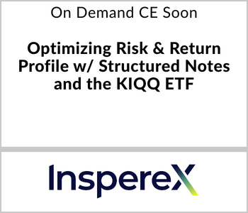 InspereX Webcast - On Demand Soon - Optimizing Risk & Return Profile w Structured Notes and the KIQQ ETF
