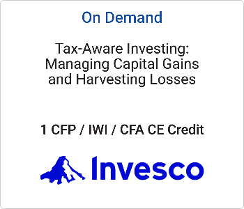 Tax-Aware Investing: Managing Capital Gains and Harvesting Losses – Invesco – 10.21.26 Invesco - On Demand CE