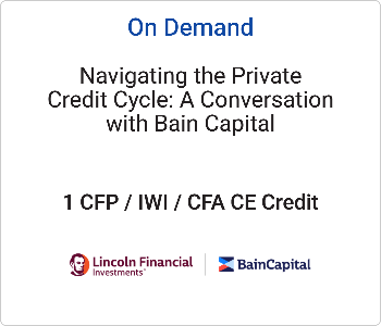 Navigating the Private Credit Cycle: A Conversation with Bain Capital – Lincoln Financial – 10.15.26 Lincoln Financial - On Demand CE