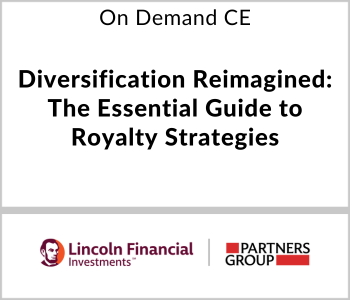 Diversification Reimagined: The Essential Guide to Royalty Strategies – Lincoln Financial Lincoln Financial - On Demand CE - Diversification Reimagined -The Essential Guide to Royalty Strategies