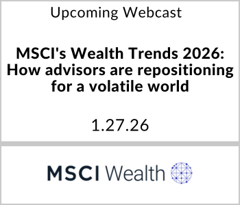MSCI Wealth - Upcoming - MSCI's Wealth Trends 2026 How advisors are repositioning for a volatile world