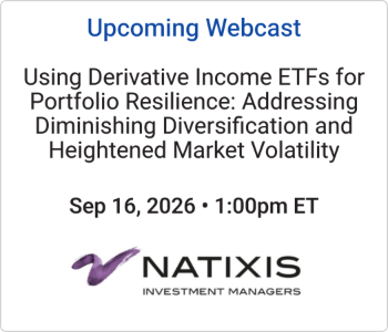 Natixis - Upcoming - Using Derivative Income ETFs for Portfolio Resilience Addressing Diminishing Diversification and He (1) Natixis - Upcoming - Using Derivative Income ETFs for Portfolio Resilience Addressing Diminishing Diversification and He