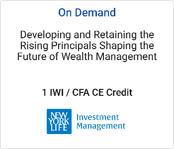 Developing and Retaining the Rising Principals Shaping the Future of Wealth Management – New York Life Investment Management – 10.23.26 New York Life Investment Management - On Demand CE