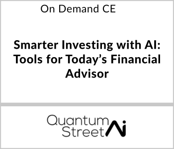 Smarter Investing with AI: Tools for Today’s Financial Advisor – QuantumStreet AI – 2.3.26 QuantumStreet AI - On Demand CE