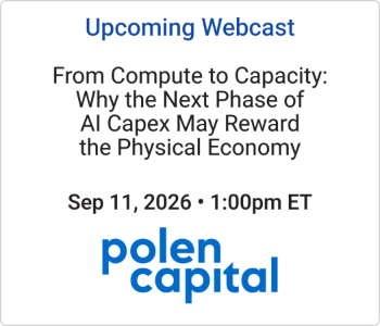 Polen Capital - Upcoming - From Compute to Capacity Why the Next Phase of AI Capex May Reward the Physical Economy (1) Polen Capital - upcoming webcast
