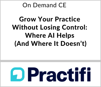 Grow Your Practice Without Losing Control: Where AI Helps (And Where It Doesn’t) – Practifi – 3.27.26 Practifi - On Demand CE - Grow Your Practice Without Losing Control - Where AI Helps and where it doesn't