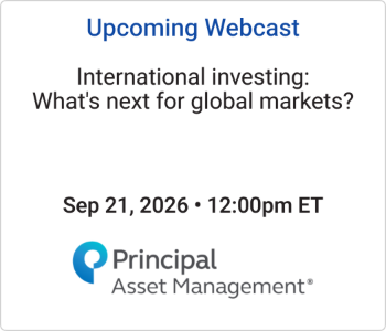 Principal Asset Management - Upcoming - International investing What's next for global markets Principal - upcoming webcast