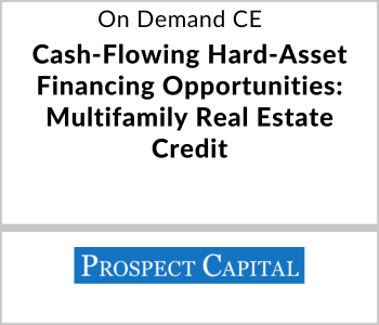 Prospect Capital Webcast - On Demand CE - Cash-Flowing Hard-Asset Financing Opportunities Multifamily Real Estate Credit