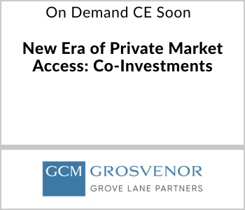 New Era of Private Market Access: Co-Investments – GCM Grosvenor – 6.11.26 Grove Lane - On Demand CE