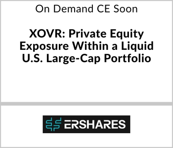 ERShares Webcast - On Demand Soon - XOVR: Private Equity Exposure Within a Liquid U.S. Large-Cap Portfolio ERShares Webcast - On Demand Soon - XOVR: Private Equity Exposure Within a Liquid U.S. Large-Cap Portfolio