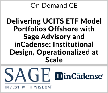 Delivering UCITS ETF Model Portfolios Offshore with Sage Advisory and inCadense: Institutional Design, Operationalized at Scale – Sage Advisory – 2.24.26 Sage Advisory Webcast - On Demand CE - Delivering UCITS ETF Model Portfolios Offshore with Sage Advisory and inCadense: Institutional Design, Operationalized at Scale