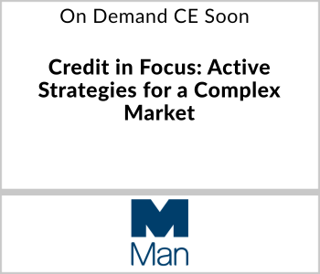 Man Group Webcast - On Demand Soon - Credit in Focus: Active Strategies for a Complex Market