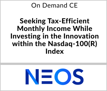 RIA Channel_Tile - 2026-07-15T152645.594 NEOS Investments Webcast - On Demand CE - Seeking Tax-Efficient Monthly Income While Investing in the Innovation within the Nasdaq-100(R) Index