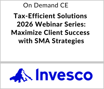 Tax-Efficient Solutions 2026 Webinar Series: Help Maximize Client Success with SMA Strategies – Invesco – 2.23.26 Invesco - On Demand CE