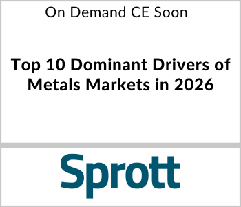 Sprott - On Demand CE Soon - Top 10 Dominant Drivers of Metals Markets in 2026