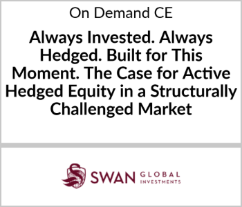 Always Invested. Always Hedged. Built for This Moment. The Case for Active Hedged Equity in a Structurally Challenged Market – Swan Global Investments – 8.4.26