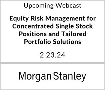 Equity Risk Management for Concentrated Single Stock Positions and Tailored Portfolio Solutions - Morgan Stanley - 2.23.24