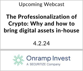 The Professionalization of Crypto: Why and how to bring digital assets in-house - Onramp Invest, a Securitize company - 4.2.24