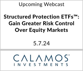 Structured Protection ETFs™: Gain Greater Risk Control Over Equity Markets - Calamos - 5.7.24