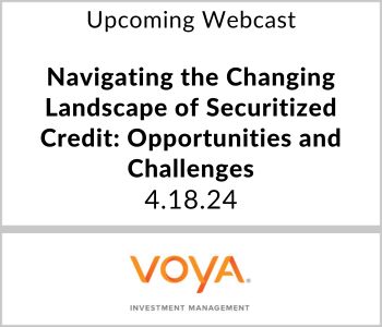 Navigating the Changing Landscape of Securitized Credit: Opportunities and Challenges - Voya Investments Management - 4.18.24