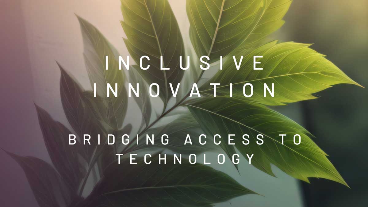 Inclusive Innovation: Bridging Access to Technology