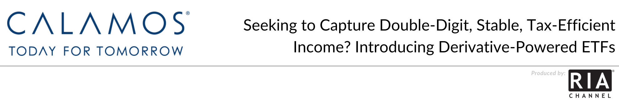  Seeking to Capture Double-Digit, Stable, Tax-Efficient Income? Introducing Derivative-Powered ETFs by Calamos Investments