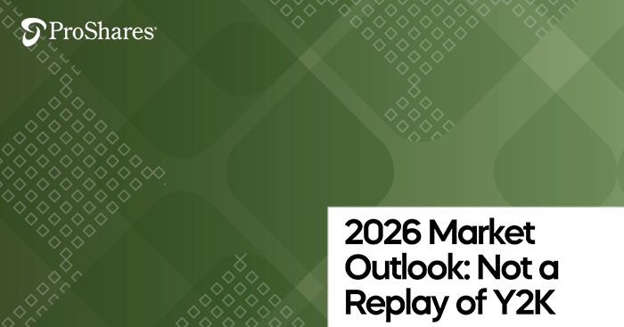 Proshares - 2026 Market Outlook: Not a Replay of Y2K