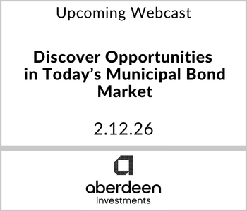 Aberdeen Investments Webcast - Upcoming - Discover Opportunites in Today's Municipal Bond Market Aberdeen Investments Webcast - Upcoming - Discover Opportunites in Today's Municipal Bond Market