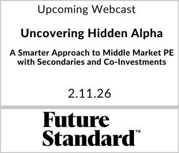Future Standard - Upcoming - Uncovering Hidden Alpha - A Smarter Approach to Middle Market PE with Secondaries and Co‑Investments Future Standard - Upcoming - Uncovering Hidden Alpha - A Smarter Approach to Middle Market PE with Secondaries and Co‑Investments