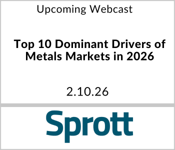 Sprott - Upcoming - Top 10 Dominant Drivers of Metals Markets in 2026 Sprott - Upcoming - Top 10 Dominant Drivers of Metals Markets in 2026