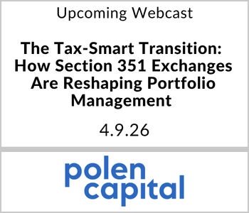 Polen Capital Webcast - Upcoming - The Tax-Smart Transition How Section 351 Exchanges Are Reshaping Portfolio Management Polen Capital Webcast - Upcoming - The Tax-Smart Transition How Section 351 Exchanges Are Reshaping Portfolio Management