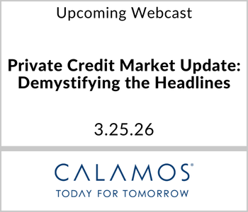 Calamos Investments Webcast - Upcoming - Private Credit Market Update: Demystifying the Headlines
