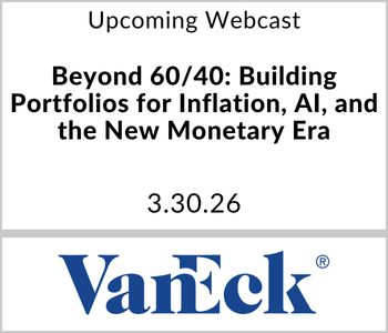 VanEck Webcast - Upcoming - Beyond 60/40: Building Portfolios for Inflation, AI, and the New Monetary Era