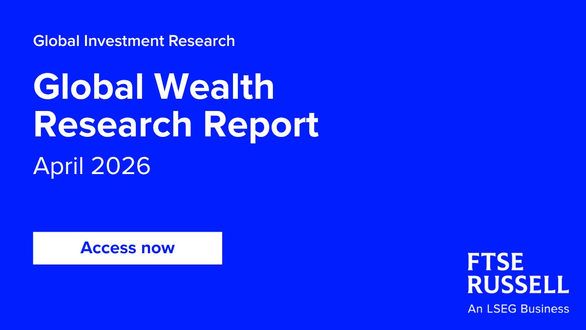 FTSE Russell - Global Wealth Research Report - April 2026